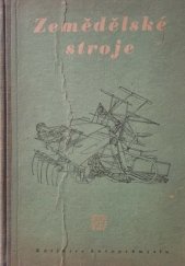 kniha Zemědělské stroje [Sborník] : Příruč. pro konstruktéry ... pro posl. vys. šk. a odb. učilišť, Průmyslové vydavatelství 1952