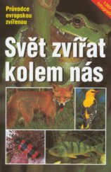 kniha Svět zvířat kolem nás průvodce evropskou zvířenou, Granit 2002