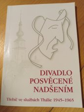 kniha Divadlo posvěcené nadšením Třebíč ve službách Thálie 1945-1965, Spolek pro dostavbu a zprovoznění Třebíčského divadla 2003