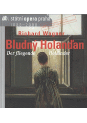 kniha Richard Wagner (1813-1883), Der fliegende Holländer = Bludný Holanďan : romantická opera o třech jednáních : [premiéra 29.5.2008, Státní opera Praha 2008