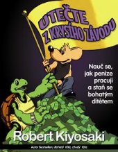 kniha Utečte z krysího závodu Nauč se, jak peníze pracují a staň se bohatým dítětem, Pragma 2015