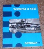 kniha Ostrava - Tenkrát a teď z fotoarchivu 80. let a ze součastnosti, Statutární město Ostrava 2009