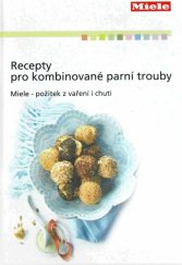 kniha Recepty pro kombinované parní trouby Miele-požitek z vaření i chuti, Miele 2013