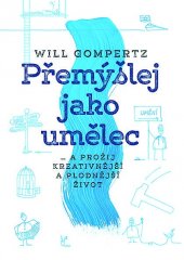 kniha Přemýšlej jako umělec ... a prožij kreativnější a plodnější život, Nakladatelství Lidové noviny 2017