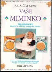 kniha Jak a čím krmit vaše miminko jak zajistit dítěti zdravý a zdárný vstup do života, Svojtka a Vašut 1997