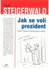 kniha Jak se volí prezident výběr z článků k prezidentským volbám, MF DNES, 2002-2003, CEP - Centrum pro ekonomiku a politiku 2003