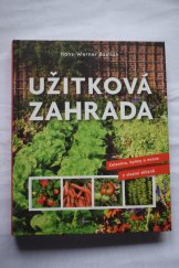 kniha Užitková zahrada  Zelenina, byliny a ovoce z vlastní sklizně , Euromedia Group a.s. - Ikar 2021