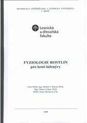 kniha Fyziologie rostlin pro lesní inženýry, Mendelova zemědělská a lesnická univerzita v Brně 2008