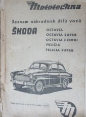 kniha Seznam náhradních dílů Škoda Octavia, Octavia Super, Octavia Combi, Felicia, Felicia Super, Mototechna, n.p. 1971