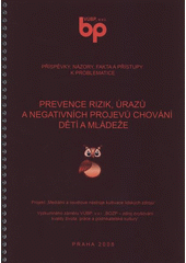 kniha Prevence rizik, úrazů a negativních projevů chování dětí a mládeže příspěvky, názory, fakta a přístupy k problematice : projekt "Mediální a osvětové nástroje kultivace lidských zdrojů" Výzkumného záměru VÚBP, v.v.i. "BOZP - zdroj zvyšování kvality života, práce a podnikatelské kultury", Výzkumný ústav bezpečnosti práce 2008