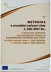 kniha Metodika k provádění nařízení vlády č. 239/2007 Sb., o stanovení podmínek pro poskytování dotací na zalesňování zemědělské půdy, ve znění nařízení vlády č. 148/2008 Sb. a nařízení vlády č. 480/2009 Sb., Ministerstvo zemědělství 2010