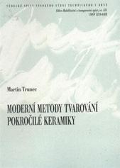 kniha Moderní metody tvarování pokročilé keramiky = Modern shaping methods of advanced ceramics : teze přednášky k profesorskému jmenovacímu řízení v oboru Materiálových věd a inženýrství, VUTIUM 2010