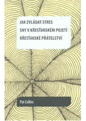 kniha Jak zvládat stres Sny v křesťanském pojetí - Křesťanské přátelství, Kartuziánské nakladatelství 2016