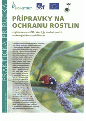 kniha Přípravky na ochranu rostlin registrované v ČR, které je možné použít v ekologickém zemědělství, Bioinstitut 2008