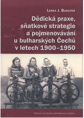 kniha Dědická praxe, sňatkové strategie a pojmenovávání u bulharských Čechů v letech 1900–1950, Centrum pro studium demokracie a kultury (CDK) ve spolupráci se Západočeskou univerzitou v Plzni 2011