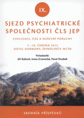 kniha Civilizace, čas a duševní poruchy sborník příspěvků IX. sjezdu Psychiatrické společnosti ČLS JEP s mezinárodní účastí : [7.-10. června 2012, Hotel Harmony, Špindlerův Mlýn, Tribun EU 2012