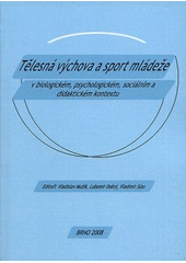 kniha Tělesná výchova a sport mládeže v biologickém, psychologickém, sociálním a didaktickém kontextu [vybrané příspěvky ze semináře Svatoňova Stráž 2007 : Stráž nad Nežárkou ve dnech 4.-7. října 2007], Masarykova univerzita 2008