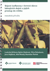 kniha Sójové isoflavony v krmné dávce laktujících dojnic a jejich prostup do mléka metodická příručka, Agrovýzkum Rapotín 2011