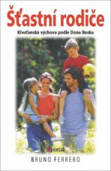kniha Šťastní rodiče Křesťanská výchova podle Dona Boska, Portál 2014