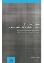 kniha Pracovní právo v kontextu občanského práva analýza limitů podpůrné působnosti obecného občanského práva v pracovněprávních vztazích, Auditorium 2012