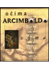 kniha Očima Arcimboldovýma = Through the eyes of Arcimboldo : [katalog k výstavě, Praha 20.6.-21.9.1997], Národní galerie  1997