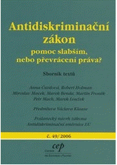 kniha Antidiskriminační zákon pomoc slabším, nebo převrácení práva? : sborník textů, CEP - Centrum pro ekonomiku a politiku 2006