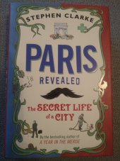 kniha Paris revealed  The secret story of a city , Bantam Press 2011