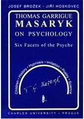 kniha Thomas Garrigue Masaryk on psychology six facets of the psyche, Karolinum  1995