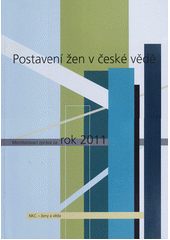 kniha Postavení žen v české vědě monitorovací zpráva za rok 2011 : NKC - ženy a věda, Sociologický ústav AV ČR 2012