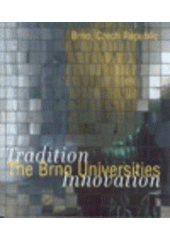 kniha The Brno universities Masaryk University, Brno University of Technology, Mendel University of Agriculture and Forestry in Brno, University of Veterinary and Pharmaceutical Sciences Brno, Janáček Academy of Music and Performing Arts in Brno, University of Defence : [tradition, , Brno University of Technology 2006