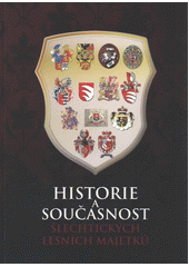 kniha Historie a současnost šlechtických lesních majetků rozhovory se zástupci šlechtických rodů publikované v časopisu Lesnická práce v letech 2010-2011, Lesnická práce 2012