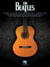 kniha The Beatles for Easy Classical Guitar (Guitar Solo). 22 songs from the Fab Four carefully arranged in standard notation and tablature, including: And I Love Her * Eleanor Rigby * Hey Jude * In My Life * Let It Be * Michelle * We Can Work It Out * Yesterday * and more, Hal Leonard Pub Co 2014