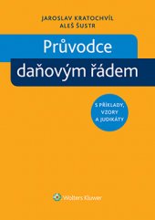 kniha Průvodce daňovým řádem s příklady, vzory a judikáty, Wolters Kluwer 2015