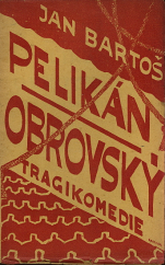 kniha Pelikán obrovský tragikomedie, B.M. Klika 1923