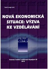 kniha Nová ekonomická situace: Výzva ke vzdělávání Sborník z konference konané 21.11.2012 v Praze, Asociace institucí vzdělávání dospělých ČR 2013