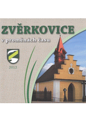 kniha Zvěrkovice v proměnách času, Pro obec Zvěrkovice vydalo F.R.Z. agency 2012