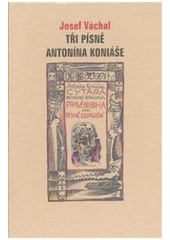 kniha Tři písně Antonína Koniáše. Píseň o slávě nebeské, Paseka 2008