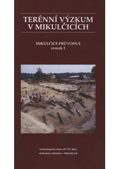 kniha Terénní výzkum v Mikulčicích, Archeologický ústav AV ČR, výzkumná základna v Mikulčicích 2006