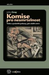 kniha Komise pro nesmrtelnost Věda a pošetilé pokusy, jak ošálit smrt, Dokořán 2013