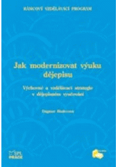 kniha Jak modernizovat výuku dějepisu výchovné a vzdělávací strategie v dějepisném vyučování, Albra 2007