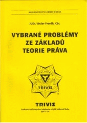 kniha Vybrané problémy ze základů teorie práva učební text určený žákům veřejnoprávních akademií, veřejnosprávních akademií, sociálně-právních akademií, vyšších odborných škol s právním zaměřením a posluchačům speciálních rekvalifikačních kurzů bezpečnostně-právního studia, Armex 2001