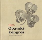 kniha Opavský kongres 1820 Křižovatka evropské diplomacie, Statutární město Opava 2020