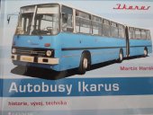 kniha Autobusy Ikarus historie, vývoj, technika - maďarské legendy na českých a slovenských silnicích, Grada 2023