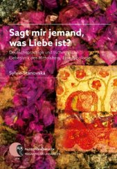 kniha Sagt mir Jemand, was Liebe ist? Deutschsprachige und tschechische Liebeslyrik des Mittelalters. Eine Typologie, Masarykova univerzita 2015