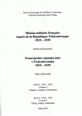 kniha Mission militaire française auprès de la République Tchécoslovaque 1919-1939 edition documentaire = Francouzská vojenská mise v Československu 1919-1939 : edice dokumentů, Vojenský historický ústav Praha 2005