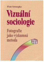 kniha Vizuální sociologie fotografie jako výzkumná metoda, Sociologické nakladatelství 2007