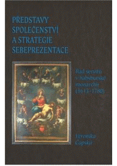 kniha Představy společenství a strategie sebeprezentace řád servitů v habsburské monarchii (1613-1780), Scriptorium 2011