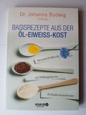 kniha Basisrezepte aus der Öl-Eiweiss-Kost Gesunde Ernährung zur Vorbeugung von Zivilisationskrankheiten, Knaur Verlag 2016