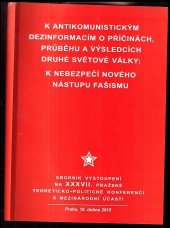 kniha K antikomunistickým dezinformacím o příčinách, průběhu a výsledcích druhé světové války / K nebezpečí nového fašismu  Sborník vystoupení na XXXVII. pražské teoreticko-politické konferenci s mezinárodní účastí , Orego 2015