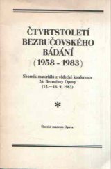 kniha Čtvrtstoletí bezručovského bádání (1958-1983) sborník materiálů z věd. konf. 26. Bezručovy Opavy, 15.-16. 9. 1983, Slezské muzeum-Památník Petra Bezruče 1985